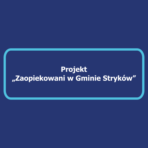 Zaopiekowani w Gminie Stryków - nowy projekt