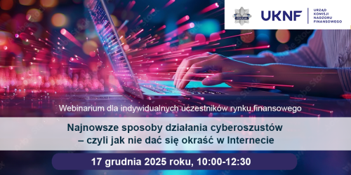 Webinarium „Najnowsze sposoby działania cyberoszustów – czyli jak nie dać się okraść w Internecie"