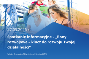 Spotkanie informacyjne - ,,Bony rozwojowe - klucz do rozwoju Twojej działalności" maj 2026