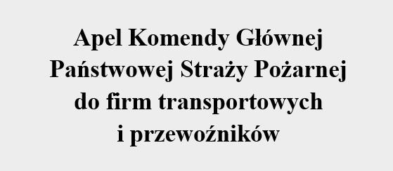 Apel Komendy Głównej PSP do firm transportowych i przewoźników